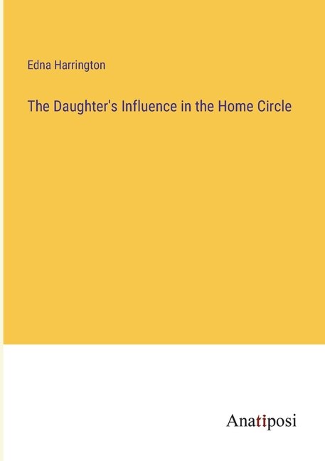 Front cover_The Daughter's Influence in the Home Circle