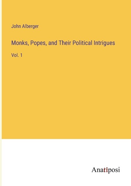 Front cover_Monks, Popes, and Their Political Intrigues