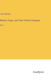 Front cover_Monks, Popes, and Their Political Intrigues