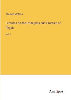 Front cover_Lectures on the Principles and Practice of Physic