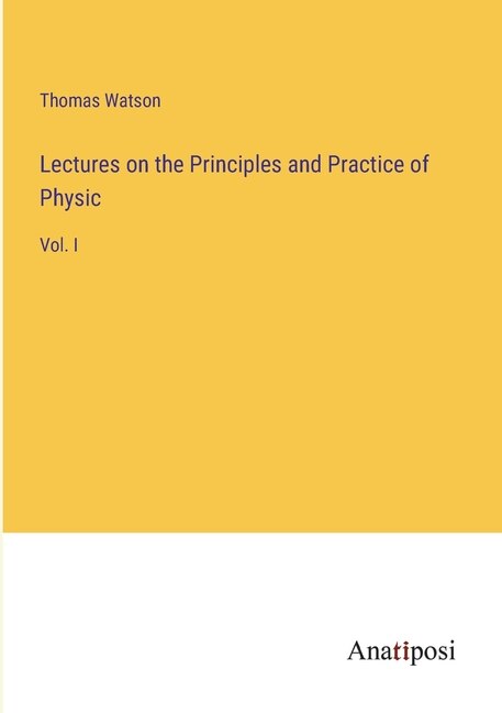 Front cover_Lectures on the Principles and Practice of Physic
