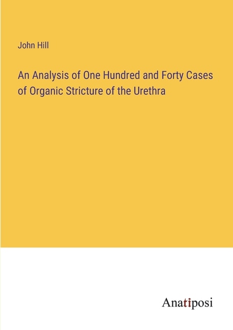 Front cover_An Analysis of One Hundred and Forty Cases of Organic Stricture of the Urethra