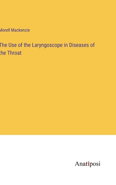 Front cover_The Use of the Laryngoscope in Diseases of the Throat
