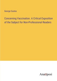 Front cover_Concerning Vaccination. A Critical Exposition of the Subject for Non-Professional Readers