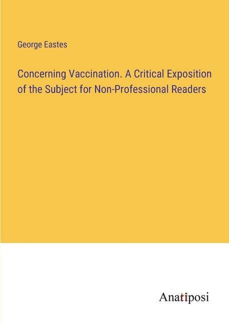 Front cover_Concerning Vaccination. A Critical Exposition of the Subject for Non-Professional Readers