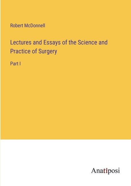 Front cover_Lectures and Essays of the Science and Practice of Surgery