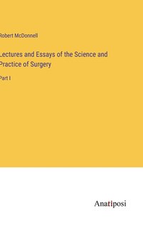 Couverture_Lectures and Essays of the Science and Practice of Surgery