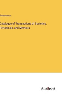 Couverture_Catalogue of Transactions of Societies, Periodicals, and Memoirs