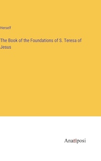 The Book of the Foundations of S. Teresa of Jesus