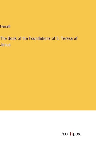 The Book of the Foundations of S. Teresa of Jesus