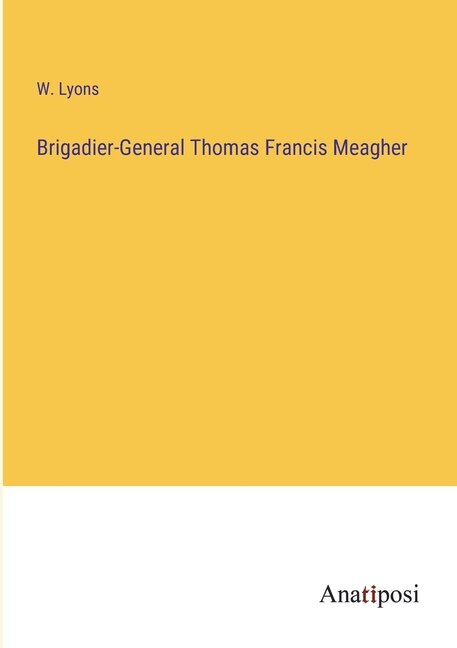 Front cover_Brigadier-General Thomas Francis Meagher
