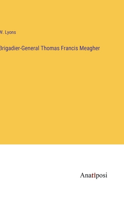 Front cover_Brigadier-General Thomas Francis Meagher