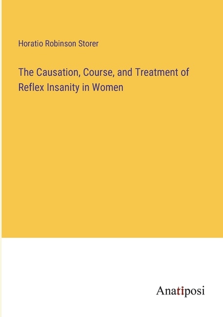 Front cover_The Causation, Course, and Treatment of Reflex Insanity in Women