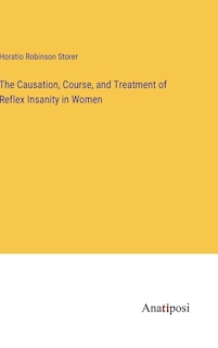 Couverture_The Causation, Course, and Treatment of Reflex Insanity in Women