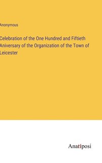 Couverture_Celebration of the One Hundred and Fiftieth Aniversary of the Organization of the Town of Leicester