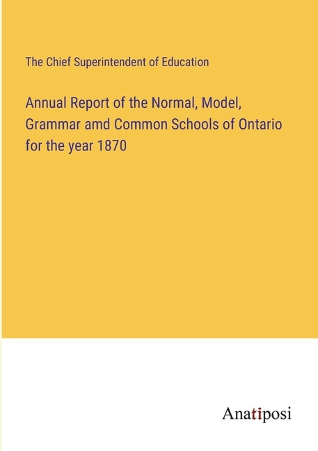 Front cover_Annual Report of the Normal, Model, Grammar amd Common Schools of Ontario for the year 1870