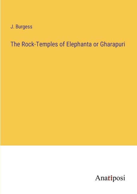 The Rock-Temples of Elephanta or Gharapuri