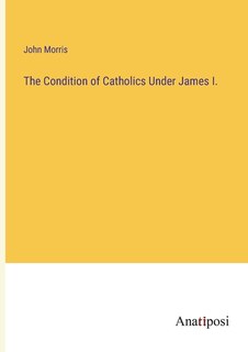 Front cover_The Condition of Catholics Under James I.