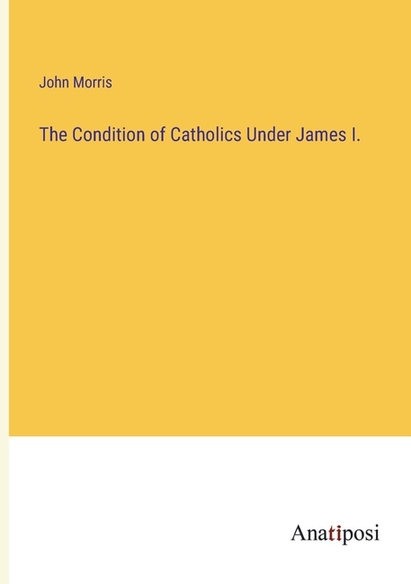 Front cover_The Condition of Catholics Under James I.