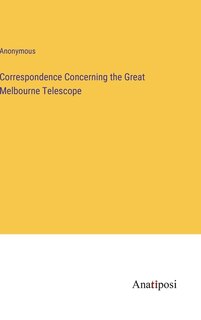 Couverture_Correspondence Concerning the Great Melbourne Telescope