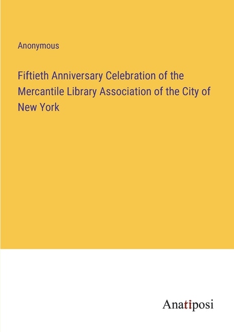 Front cover_Fiftieth Anniversary Celebration of the Mercantile Library Association of the City of New York