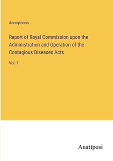 Front cover_Report of Royal Commission upon the Administration and Operation of the Contagious Diseases Acts