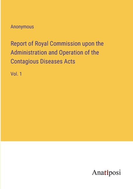 Front cover_Report of Royal Commission upon the Administration and Operation of the Contagious Diseases Acts