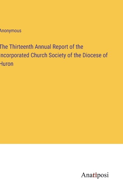 Couverture_The Thirteenth Annual Report of the Incorporated Church Society of the Diocese of Huron