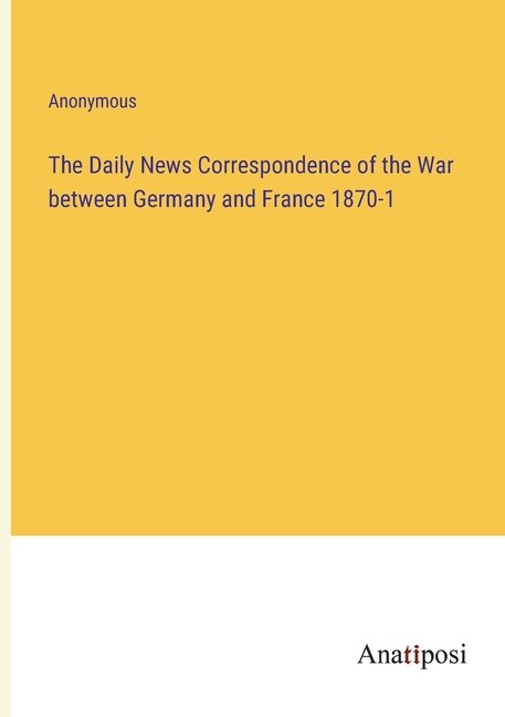 Front cover_The Daily News Correspondence of the War between Germany and France 1870-1