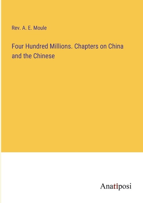 Front cover_Four Hundred Millions. Chapters on China and the Chinese