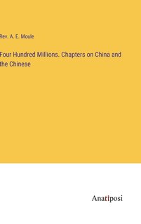 Front cover_Four Hundred Millions. Chapters on China and the Chinese