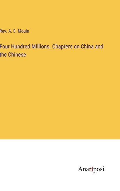 Front cover_Four Hundred Millions. Chapters on China and the Chinese