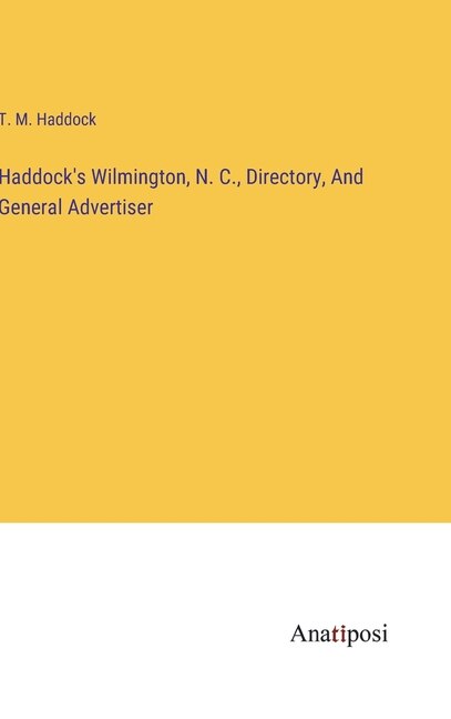 Front cover_Haddock's Wilmington, N. C., Directory, And General Advertiser