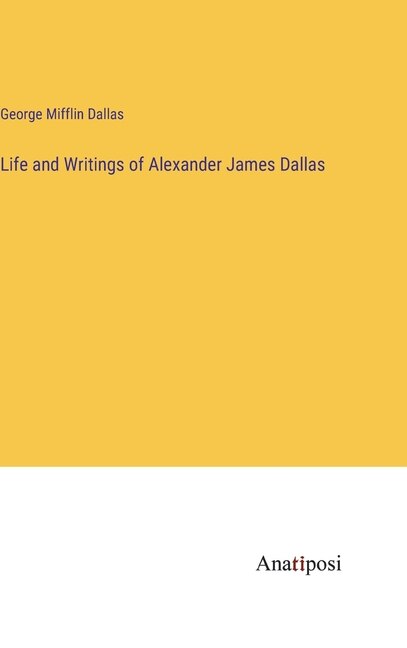 Front cover_Life and Writings of Alexander James Dallas