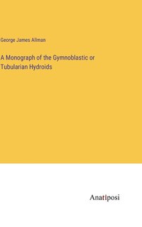 Couverture_A Monograph of the Gymnoblastic or Tubularian Hydroids