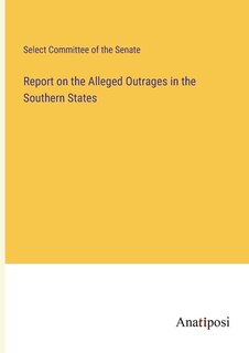 Couverture_Report on the Alleged Outrages in the Southern States