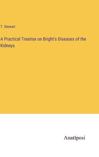 Front cover_A Practical Treatise on Bright's Diseases of the Kidneys