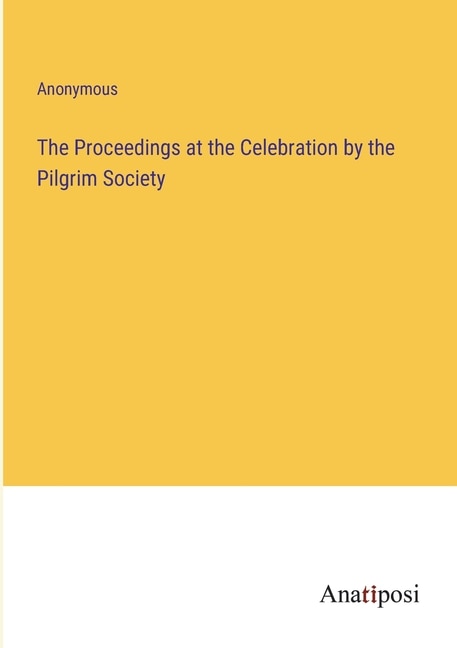 The Proceedings at the Celebration by the Pilgrim Society