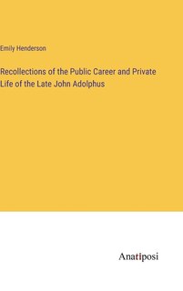 Front cover_Recollections of the Public Career and Private Life of the Late John Adolphus
