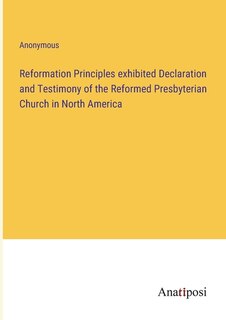 Front cover_Reformation Principles exhibited Declaration and Testimony of the Reformed Presbyterian Church in North America