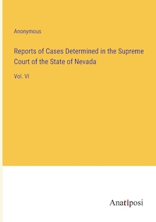 Reports of Cases Determined in the Supreme Court of the State of Nevada: Vol. VI