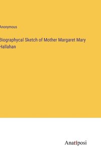 Front cover_Biographycal Sketch of Mother Margaret Mary Hallahan