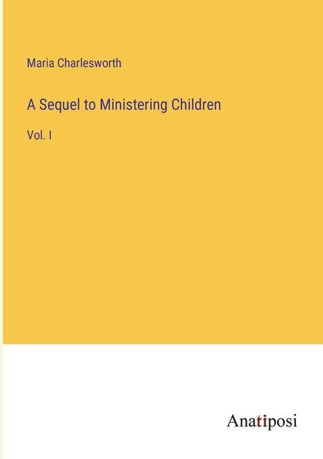 A Sequel to Ministering Children: Vol. I