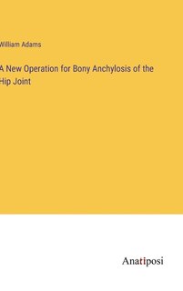 Front cover_A New Operation for Bony Anchylosis of the Hip Joint