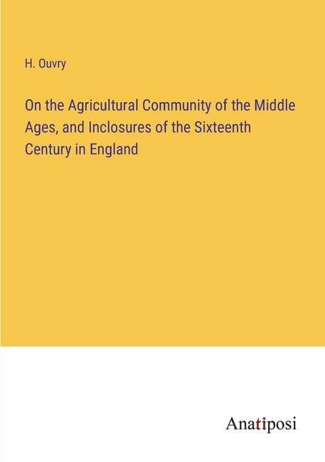 Couverture_On the Agricultural Community of the Middle Ages, and Inclosures of the Sixteenth Century in England