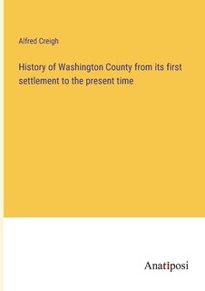 Front cover_History of Washington County from its first settlement to the present time