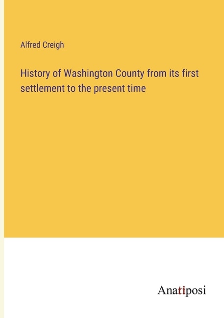 Front cover_History of Washington County from its first settlement to the present time