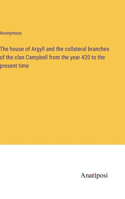 Couverture_The house of Argyll and the collateral branches of the clan Campbell from the year 420 to the present time