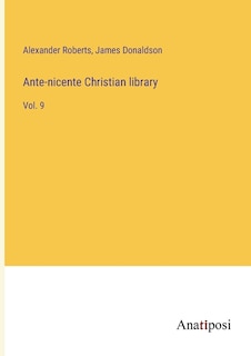 Ante-nicente Christian library: Vol. 9