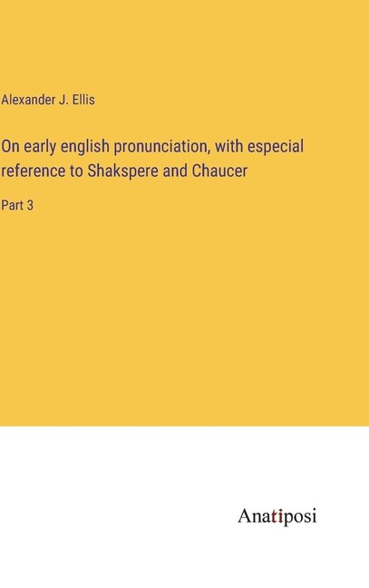 On early english pronunciation, with especial reference to Shakspere and Chaucer: Part 3